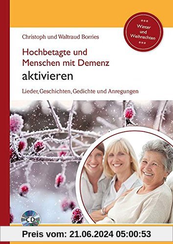 Hochbetagte und Menschen mit Demenz aktivieren: Lieder, Geschichten, Gedichte und Anregungen - Winter und Weihnachten. Band 1. Ausgabe mit CD.